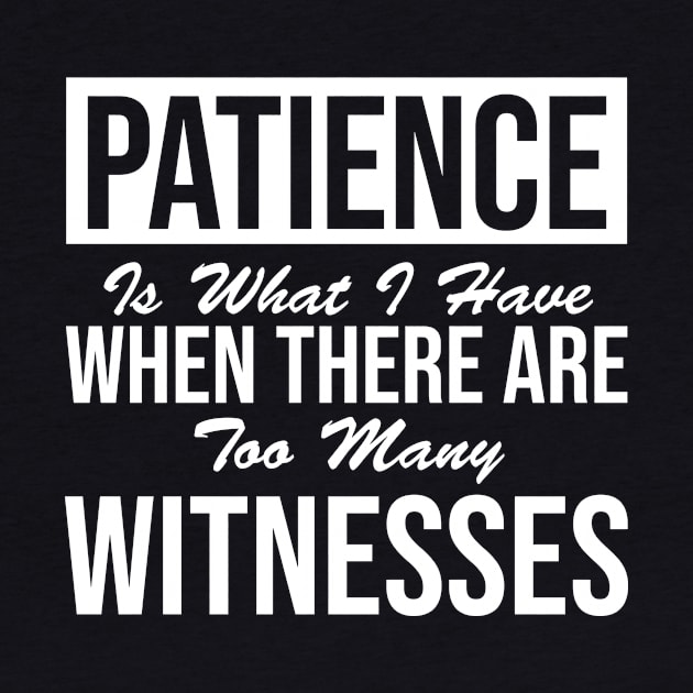 Patience  What you have when there are far too many witnesses by HayesHanna3bE2e